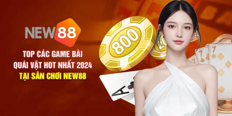 Ưu điểm nổi bật làm nên sự thành công của sảnh game bài New 88