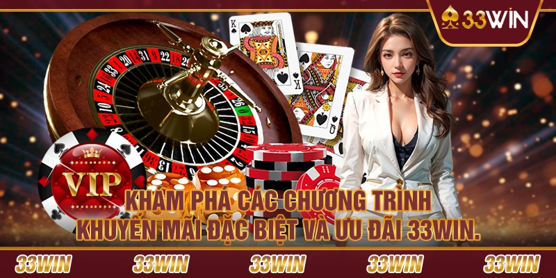 Khám phá các chương trình khuyến mãi đặc biệt và ưu đãi 33win.